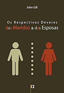 Livro Os Respectivos Deveres Dos Maridos & Das Esposas, por John Gill