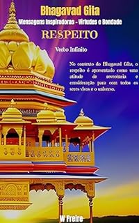 Livro Respeito - Segundo Bhagavad Gita - Mensagens Inspiradoras - Virtudes e Bondade (Série Bhagavad Gita Livro 3)