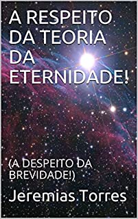 Livro A RESPEITO DA TEORIA DA ETERNIDADE!: (A DESPEITO DA BREVIDADE!)