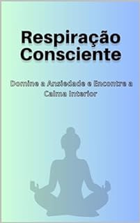 Livro Respiração Consciente: Domine a Ansiedade e Encontre a Calma Interior