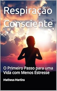Livro Respiração Consciente: O Primeiro Passo para uma Vida com Menos Estresse
