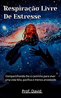 Livro Respiração Livre De Estresse : Compartilhando-lhe o caminho para viver uma vida feliz, pacífica e menos ansiedade