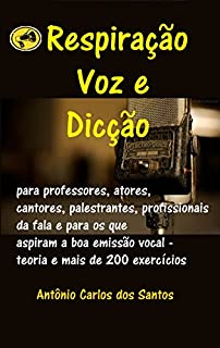 Livro Respiração, voz e dicção: para professores, atores, cantores, palestrantes, profissionais da fala e para os que aspiram a boa emissão vocal - teoria e ... exercícios (ThM-Theater Movement Livro 10)
