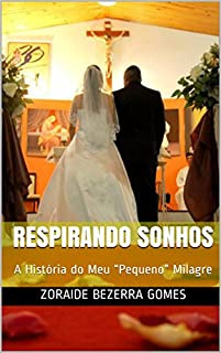 Livro RESPIRANDO SONHOS: A História do Meu “Pequeno” Milagre