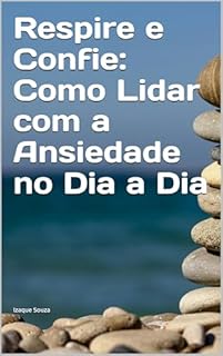 Livro Respire e Confie: Como Lidar com a Ansiedade no Dia a Dia