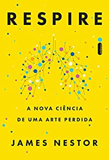 Respire: A Nova Ciência de Uma Arte Perdida