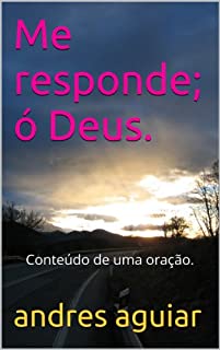 Livro Me responde; ó Deus.: Conteúdo de uma oração.