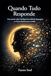 Livro Quando Tudo Responde: Um ensaio sobre inteligência artificial, linguagem e a busca humana por sentido