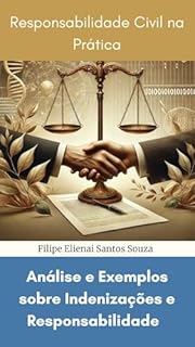 Livro Responsabilidade Civil na Prática : Análise e Exemplos sobre Indenizações e Responsabilidade