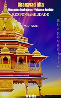 Responsabilidade - Segundo Bhagavad Gita - Mensagens Inspiradoras - Virtudes e Bondade (Série Bhagavad Gita Livro 1)