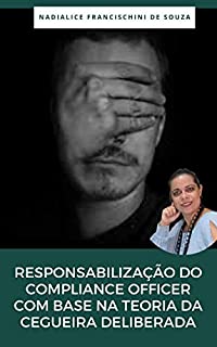 Livro RESPONSABILIZAÇÃO DO COMPLIANCE OFFICER COM BASE NA TEORIA DA CEGUEIRA DELIBERADA (Artigos Jurídicos 11)