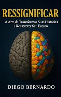 Livro Ressignificar: A Arte de Transformar Suas Histórias e Reescrever Seu Futuro
