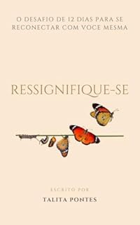 Ressignifique-se : O desafio de 12 dias para se reconectar com você mesma