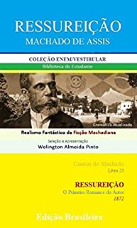 Livro RESSUREIÇÃO: Realismo Fantástico da Ficção Machadiana (Contos do Machado Livro 23)