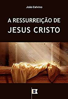 Livro A Ressurreição de Jesus Cristo, por João Calvino