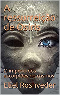 Livro A ressurreição de Osíris: O império dos escorpiões no cosmos (SÉRIE CONTOS DE SUSPENSE E TERROR Livro 30)