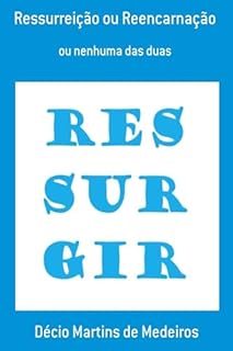 Livro Ressurreição ou Reencarnação: ou nenhuma das duas
