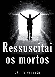 Livro Ressuscitai Os Mortos (Mensagens Livro 337)