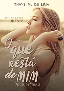 Livro O Que Resta de Mim (Depois da verdade) (Flores Livro 2)