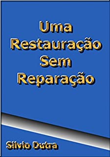 Uma Restauração Sem Reparação