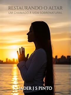 Livro Restaurando o Altar: Um Chamado à Vida Sobrenatural