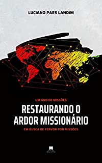 Livro RESTAURANDO O ARDOR MISSIONÁRIO: Em busca de fervor por missões (Um ano de missões)