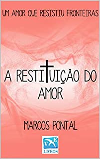 A RESTITUIÇÃO DO AMOR: UM AMOR QUE RESISTIU FRONTEIRAS