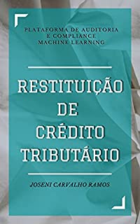 Livro Restituição de Crédito Tributário: Plataforma de Auditoria e Compliance Machine Learning