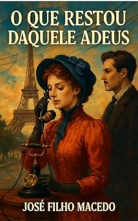 Livro O QUE RESTOU DAQUELE ADEUS: Uma Jornada de Memórias, Perdas e a Redescoberta do Amor