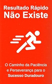Livro Resultado Rápido Não Existe: O Caminho da Paciência e Perseverança para o Sucesso Duradouro