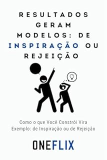 Livro Resultados Geram Modelos: de Inspiração ou Rejeição : Como o que Você Constrói Vira Exemplo: de Inspiração ou de Rejeição