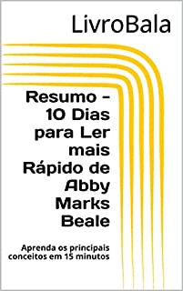 Livro Resumo - 10 Dias para Ler mais Rápido de Abby Marks Beale: Aprenda os principais conceitos em 15 minutos
