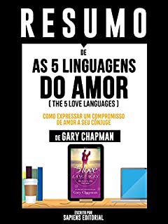 Livro Resumo De As 5 Linguagens Do Amor (The 5 Love Languages): Como Expressar Um Compromisso De Amor A Seu Cônjuge - De Gary Chapman