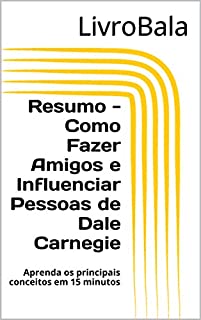 Livro Resumo - Como Fazer Amigos e Influenciar Pessoas de Dale Carnegie: Aprenda os principais conceitos em 15 minutos