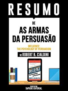Livro Resumo De As Armas Da Persuasão (Influence: The Psychology Of Persuasion) – De Robert B. Cialdini