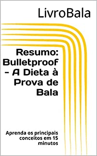 Resumo: Bulletproof - A Dieta à Prova de Bala: Aprenda os principais conceitos em 15 minutos