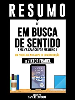 Livro Resumo De "Em Busca De Sentido (Man's Search For Meaning): Um Psicólogo No Campo De Concentração – De Viktor Frankl"