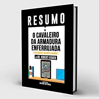 Livro Resumo De “O Cavaleiro Da Armadura Enferrujada (The Knight In Rusty Armor) - De Dr. Robert Fisher”