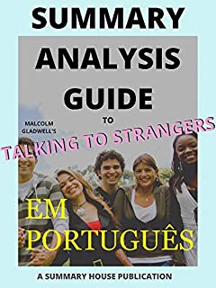 Livro Resumo de Conversando com estranhos por Malcolm Gladwell | O que devemos saber sobre as pessoas que não conhecemos: Summary of Talking to Strangers by Malcolm Gladwell