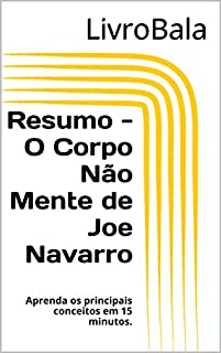 Livro Resumo - O Corpo Não Mente de Joe Navarro: Aprenda os principais conceitos em 15 minutos.