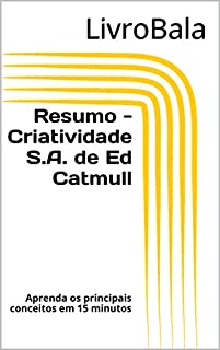 Livro Resumo - Criatividade S.A. de Ed Catmull: Aprenda os principais conceitos em 15 minutos