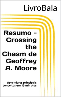 Livro Resumo - Crossing the Chasm de Geoffrey A. Moore: Aprenda os principais conceitos em 15 minutos