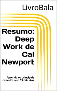 Livro Resumo: Deep Work de Cal Newport: Aprenda os principais conceitos em 15 minutos