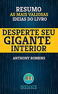 Livro RESUMO: Desperte Seu Gigante Interior - Anthony Robbins: as ideias mais valiosas do livro