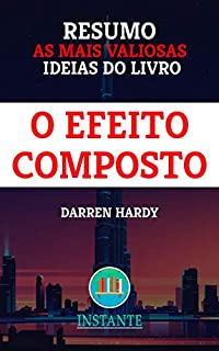 Livro RESUMO: O Efeito Composto - Darren Hardy: as ideias mais valiosas do livro