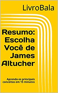 Livro Resumo - Escolha Você de James Altucher: Aprenda os principais conceitos em 15 minutos