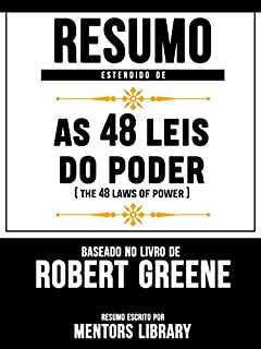 Livro Resumo Estendido De As 48 Leis Do Poder (The 48 Laws Of Power) - Baseado No Livro De Robert Greene