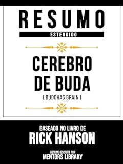 Resumo Estendido - Cérebro De Buda (Buddhas Brain) - Baseado No Livro De Rick Hanson