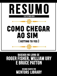 Livro Resumo Estendido: Como Chegar Ao Sim (Getting To Yes): Baseado No Livro De Roger Fisher, William Ury E Bruce Patton