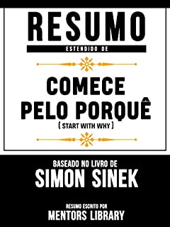 Resumo Estendido De Comece Pelo Porquê (Start With Why) - Baseado No Livro De Simon Sinek